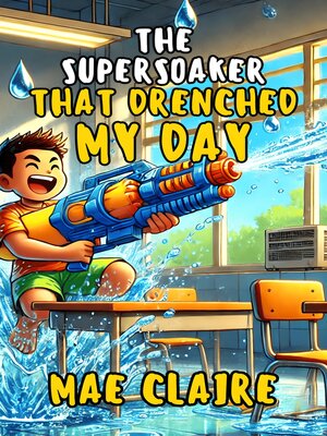 cover image of The Supersoaker That Drenched My Day